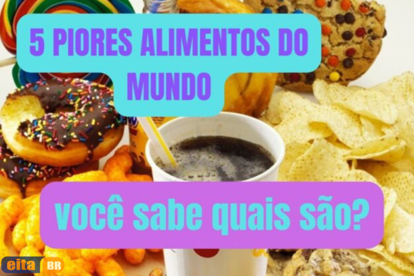 Piores Alimentos do Mundo para Saúde | Saiba Quais São: