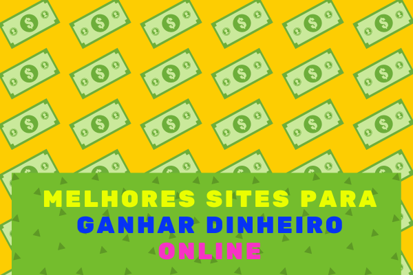 Ganhar Dinheiro Online | Melhores Sites para Ter sua Renda Extra