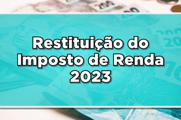 Restituição Imposto de Renda | Como Receber em 2023: