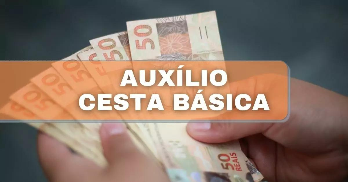 Auxílio Cesta Básica | Saiba como Receber R0 por Mês